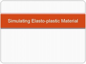 Simulating Elastoplastic Material Applications Researched by Material Science