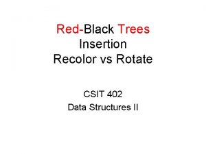 RedBlack Trees Insertion Recolor vs Rotate CSIT 402