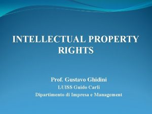 INTELLECTUAL PROPERTY RIGHTS Prof Gustavo Ghidini LUISS Guido