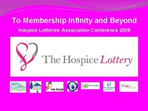 To Membership Infinity and Beyond Hospice Lotteries Association