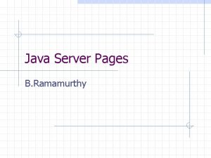 Java Server Pages B Ramamurthy Topics for Discussion