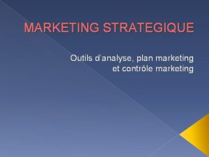 MARKETING STRATEGIQUE Outils danalyse plan marketing et contrle