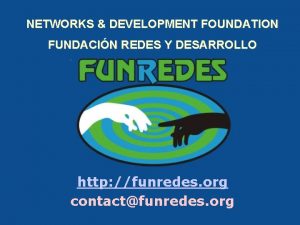 NETWORKS DEVELOPMENT FOUNDATION FUNDACIN REDES Y DESARROLLO http