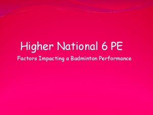 Higher National 6 PE Factors Impacting a Badminton