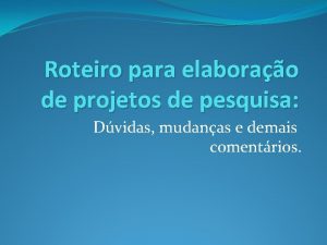 Roteiro para elaborao de projetos de pesquisa Dvidas