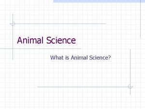 Animal Science What is Animal Science What is