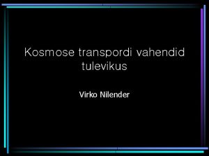 Kosmose transpordi vahendid tulevikus Virko Nilender Kosmose transport