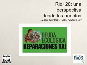Rio20 una perspectiva desde los pueblos Sandra Quintela