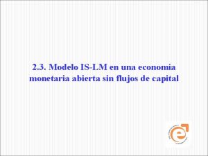 2 3 Modelo ISLM en una economa monetaria