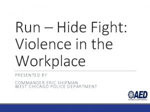 Run Hide Fight Violence in the Workplace PRESENTED