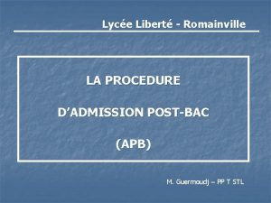 Lyce Libert Romainville LA PROCEDURE DADMISSION POSTBAC APB