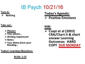 IB Psych 102116 Turn in Nothing Todays Agenda