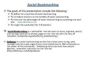 Social Bookmarking v The goals of this presentation