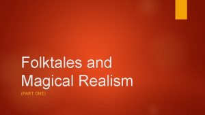 Folktales and Magical Realism PART ONE Learning Objectives