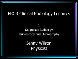 FRCR Clinical Radiology Lectures 1 Diagnostic Radiology Fluoroscopy