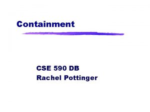 Containment CSE 590 DB Rachel Pottinger Outline z