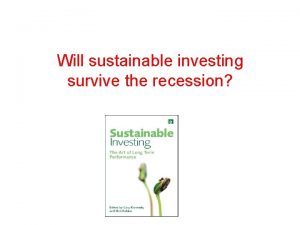 Will sustainable investing survive the recession Will sustainable