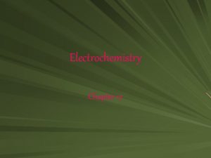 Electrochemistry Chapter 17 Electrochemistry is The study of