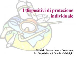 I dispositivi di protezione individuale Servizio Prevenzione e