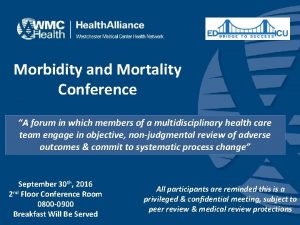 Morbidity and Mortality Conference A forum in which
