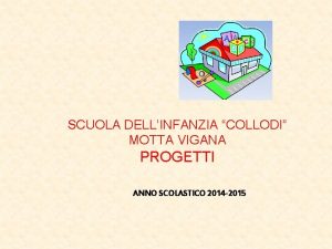 SCUOLA DELLINFANZIA COLLODI MOTTA VIGANA PROGETTI ANNO SCOLASTICO