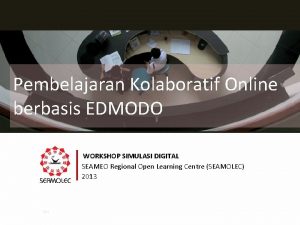 Pembelajaran Kolaboratif Online berbasis EDMODO WORKSHOP SIMULASI DIGITAL