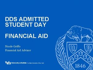 DDS ADMITTED STUDENT DAY FINANCIAL AID Nicole Griffo