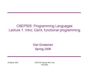 CSEP 505 Programming Languages Lecture 1 Intro Caml