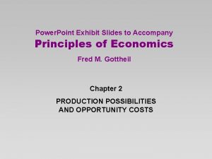 Power Point Exhibit Slides to Accompany Principles of