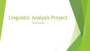 Linguistic Analysis Project Tips for Success General Tips