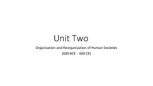 Unit Two Organization and Reorganization of Human Societies