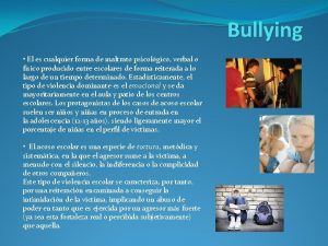 Bullying El es cualquier forma de maltrato psicolgico