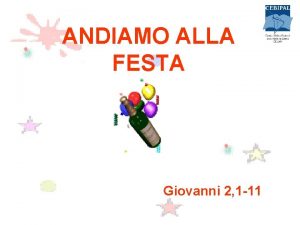 ANDIAMO ALLA FESTA Giovanni 2 1 11 VIENI
