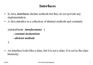 Interfaces In Java interfaces declare methods but they