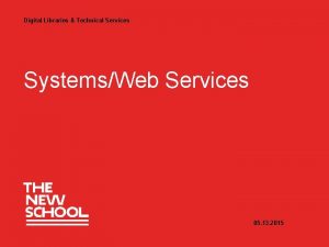 Digital Libraries Technical Services SystemsWeb Services 00 2015