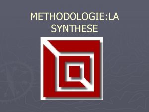 METHODOLOGIE LA SYNTHESE Synthse et note de synthse
