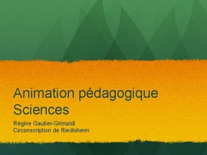 Animation pdagogique Sciences Rgine GautierGrimaldi Circonscription de Riedisheim