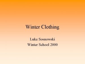 Winter Clothing Luke Sosnowski Winter School 2000 Why