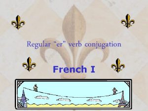 Regular er verb conjugation French I Steps for