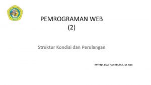 PEMROGRAMAN WEB 2 Struktur Kondisi dan Perulangan MYRNA