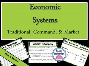 Economic Systems Economic Traditional Command Market Not es