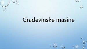 Gradevinske masine Graevinske mainem Graevinske maine su maine