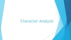 Character Analysis Protagonists and Antagonists Protagonists The main