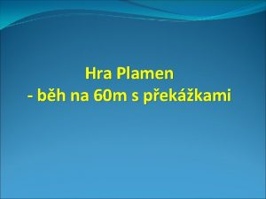 Hra Plamen bh na 60 m s pekkami