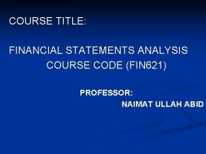 COURSE TITLE FINANCIAL STATEMENTS ANALYSIS COURSE CODE FIN