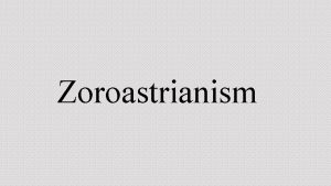Zoroastrianism Zoroaster likely lived between 1500 and 1000