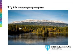 Trysil Utfordringer og muligheter Pdriver for samfunnsutviklingen Befolkningsutvikling