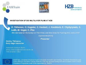 INVESTIGATION OF SIS MULTILAYER FILMS AT HZB D