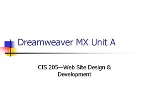 Dreamweaver MX Unit A CIS 205Web Site Design