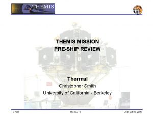 THEMIS MISSION PRESHIP REVIEW Thermal Christopher Smith University